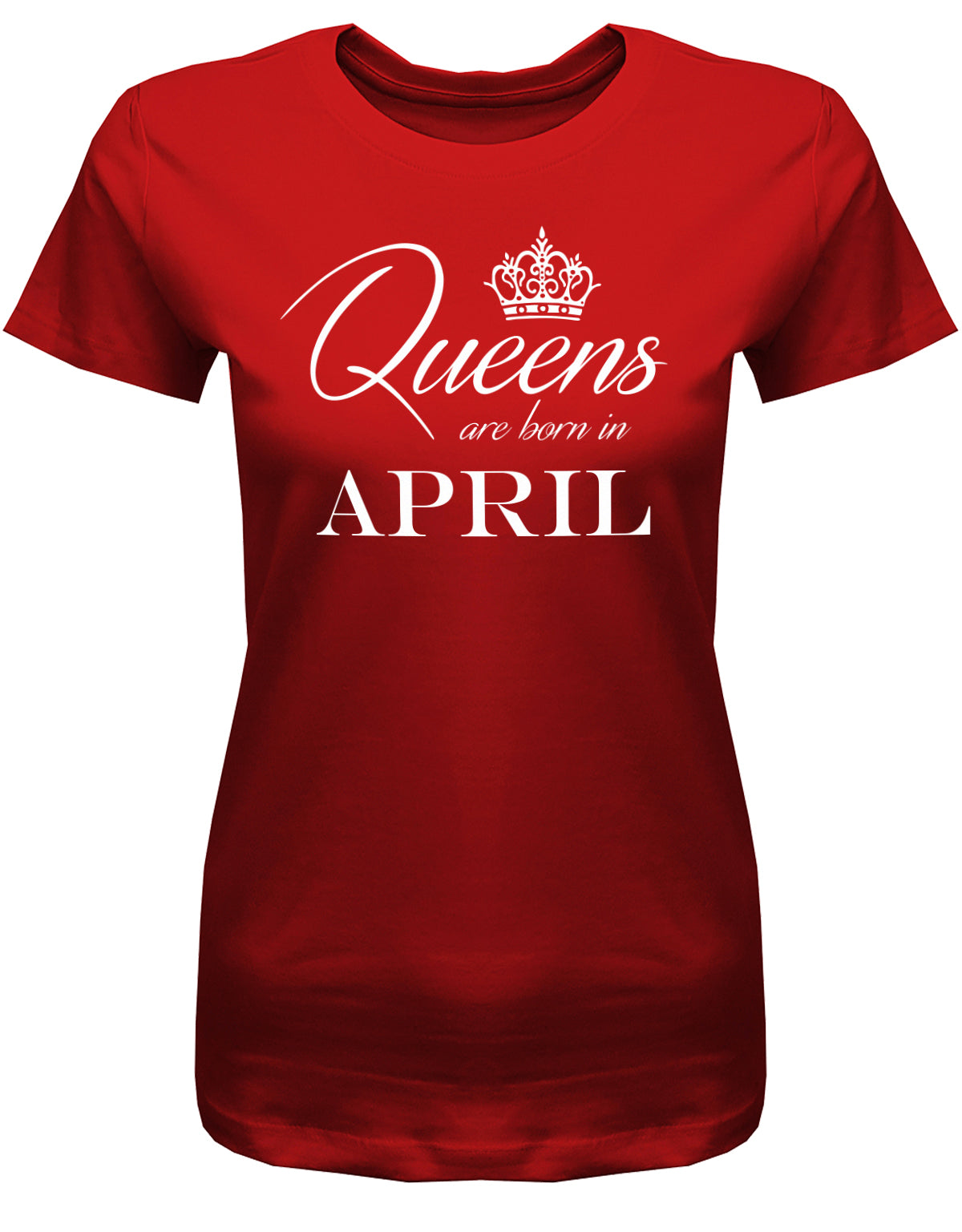 Queens are born in April - April Geburtstag Shirt Frau