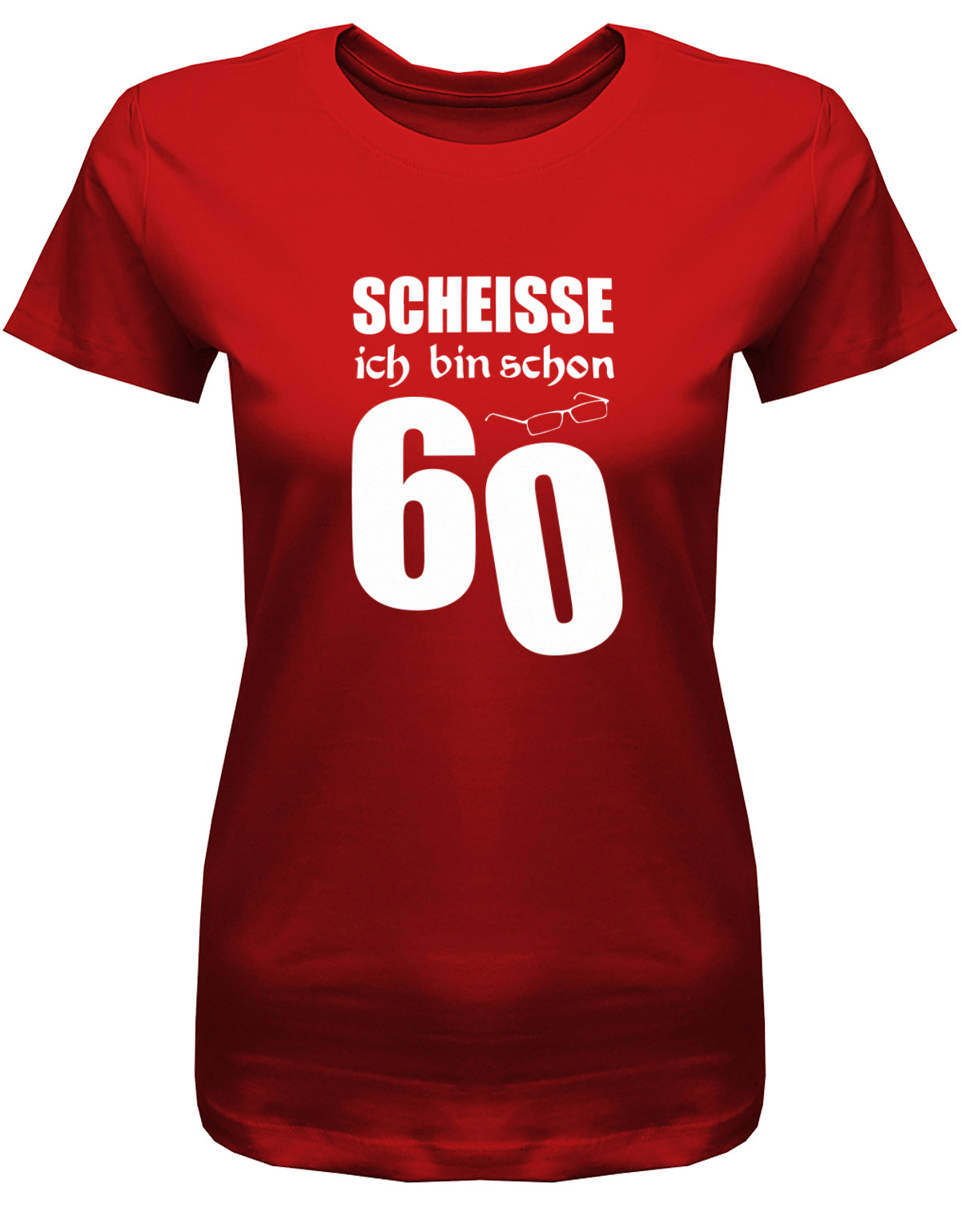Lustiges T-Shirt zum 60. Geburtstag für die Frau Bedruckt mit Scheisse ich bin schon 60 Lesebrille. Rot