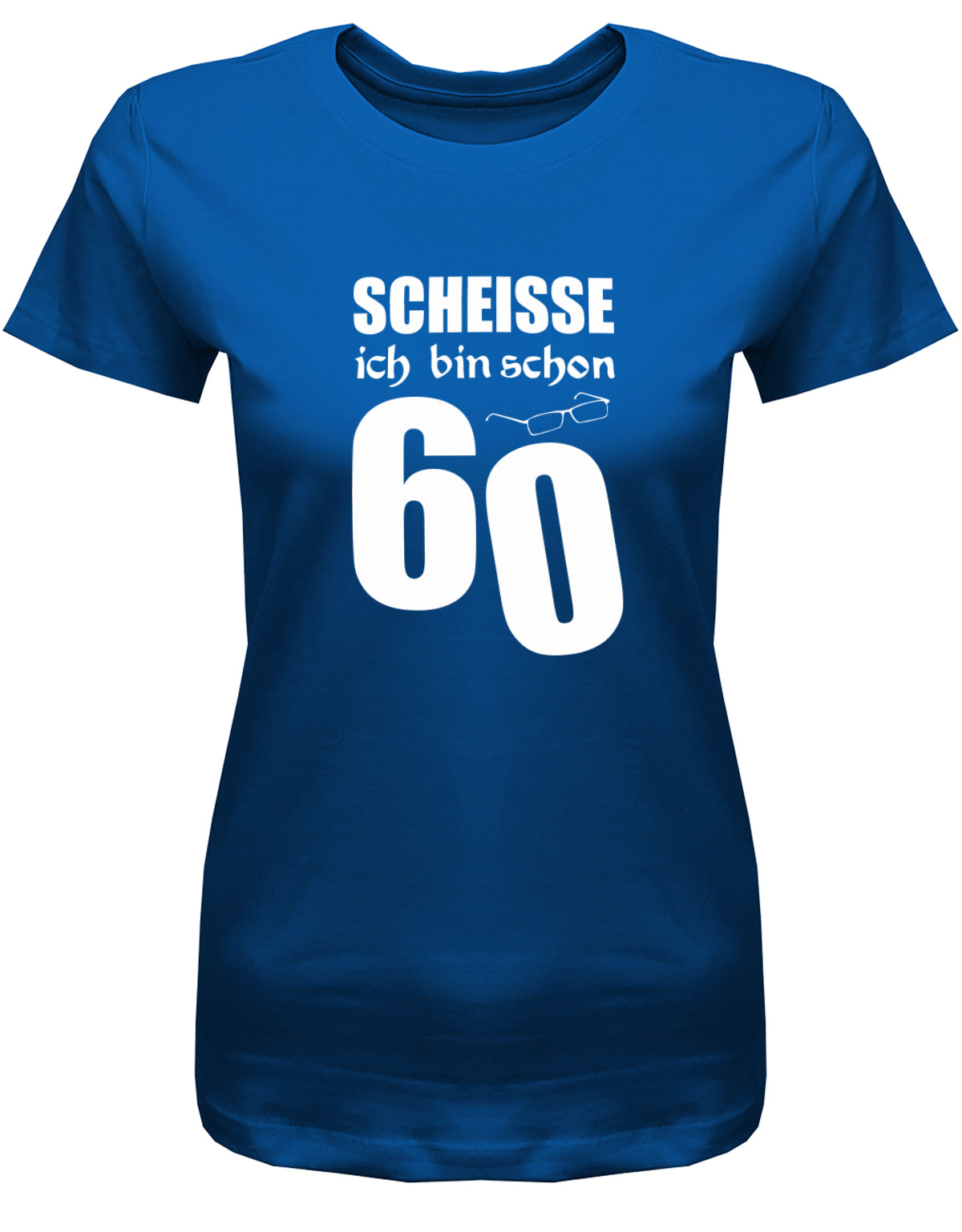 Lustiges T-Shirt zum 60. Geburtstag für die Frau Bedruckt mit Scheisse ich bin schon 60 Lesebrille. Royalblau