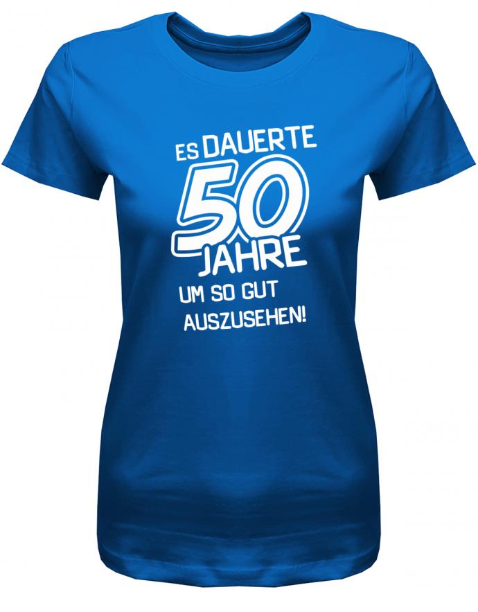 Lustiges T-Shirt zum 50 Geburtstag für die Frau Bedruckt mit Es dauerte 50 Jahre,  Royalblau