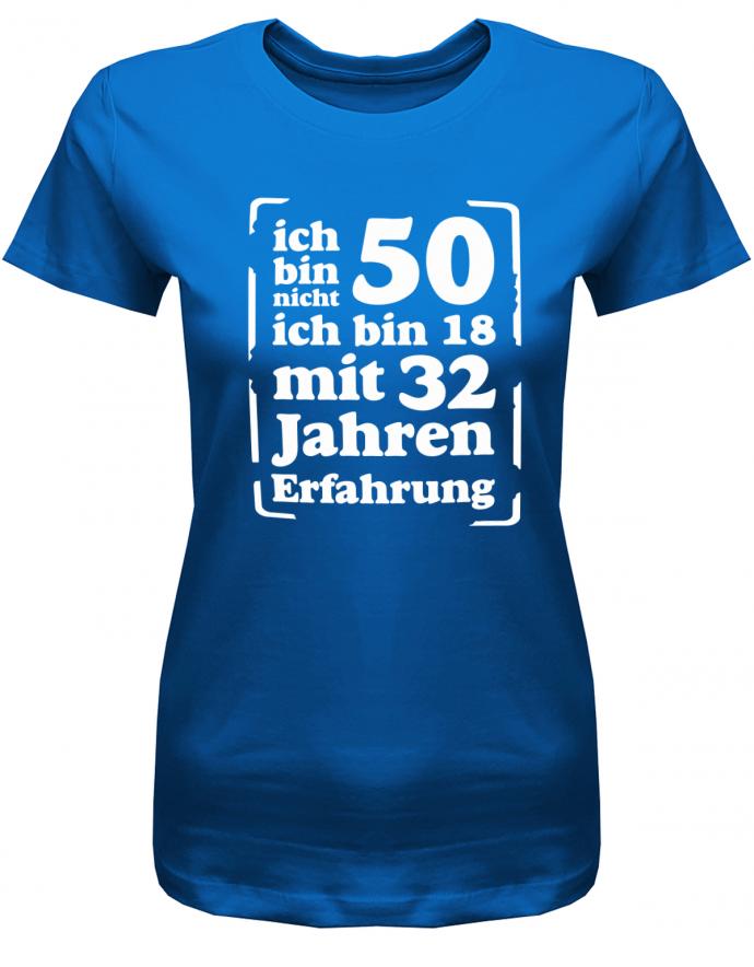Lustiges T-Shirt zum 50. Geburtstag für die Frau Bedruckt mit Ich bin nicht 50, ich bin 18, mit 32 Jahren Erfahrung. Royalblau