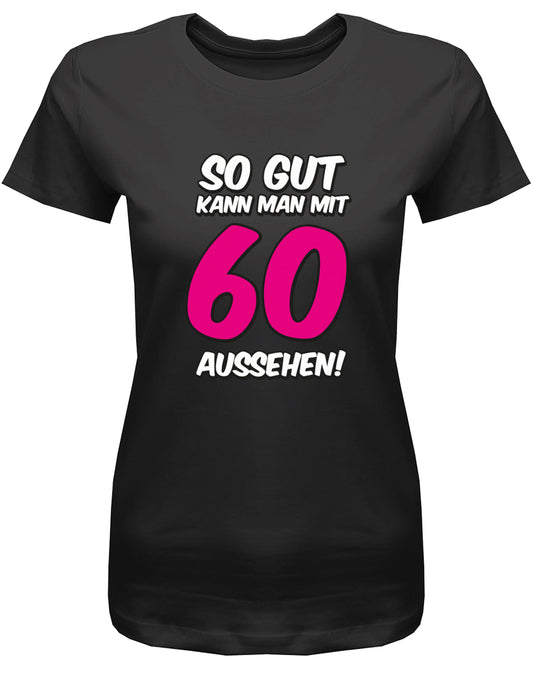 Lustiges T-Shirt zum 60 Geburtstag für die Frau Bedruckt mit So gut kann man mit 60 aussehen. Große 60 in Pink. Schwarz