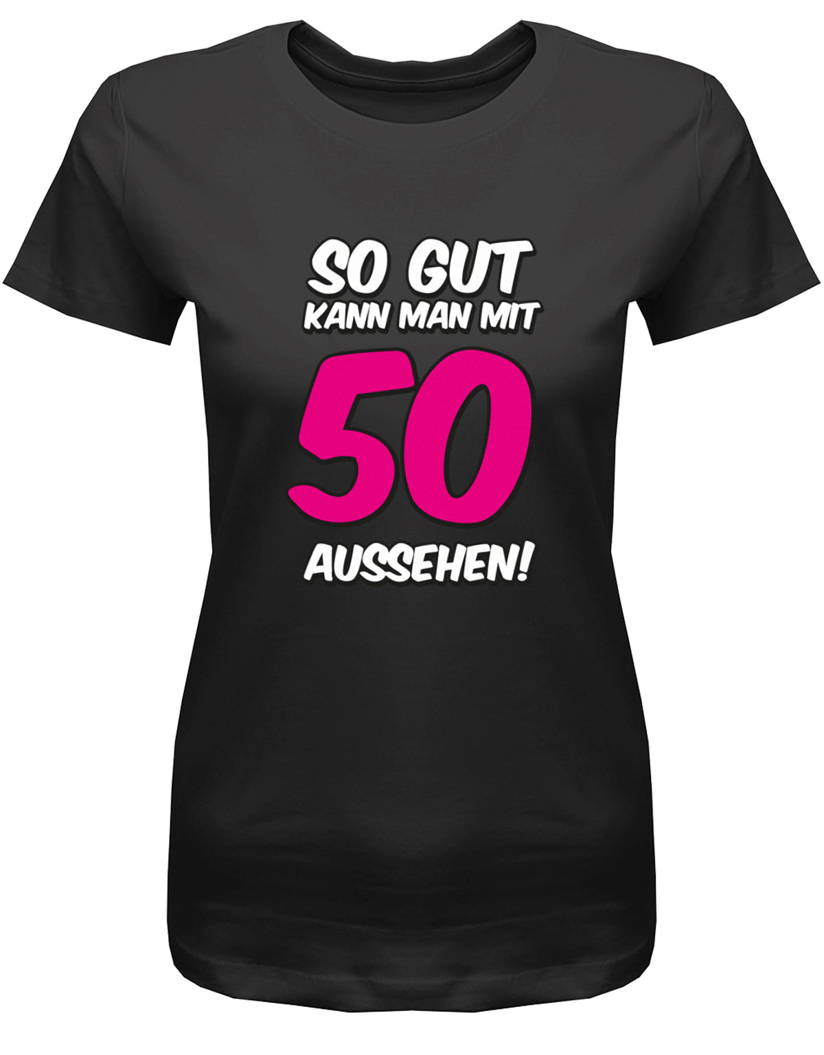 Lustiges T-Shirt zum 50. Geburtstag für die Frau Bedruckt mit So gut kann man mit 50 aussehen. Große Pinke 50. Schwarz