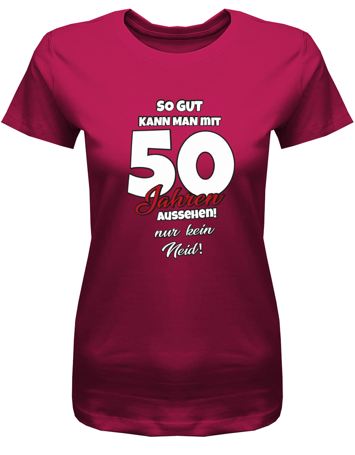 Lustiges T-Shirt zum 50 Geburtstag für die Frau Bedruckt mit So gut kann man mit 50 Jahren aussehen! Nur kein Neid! Sorbet