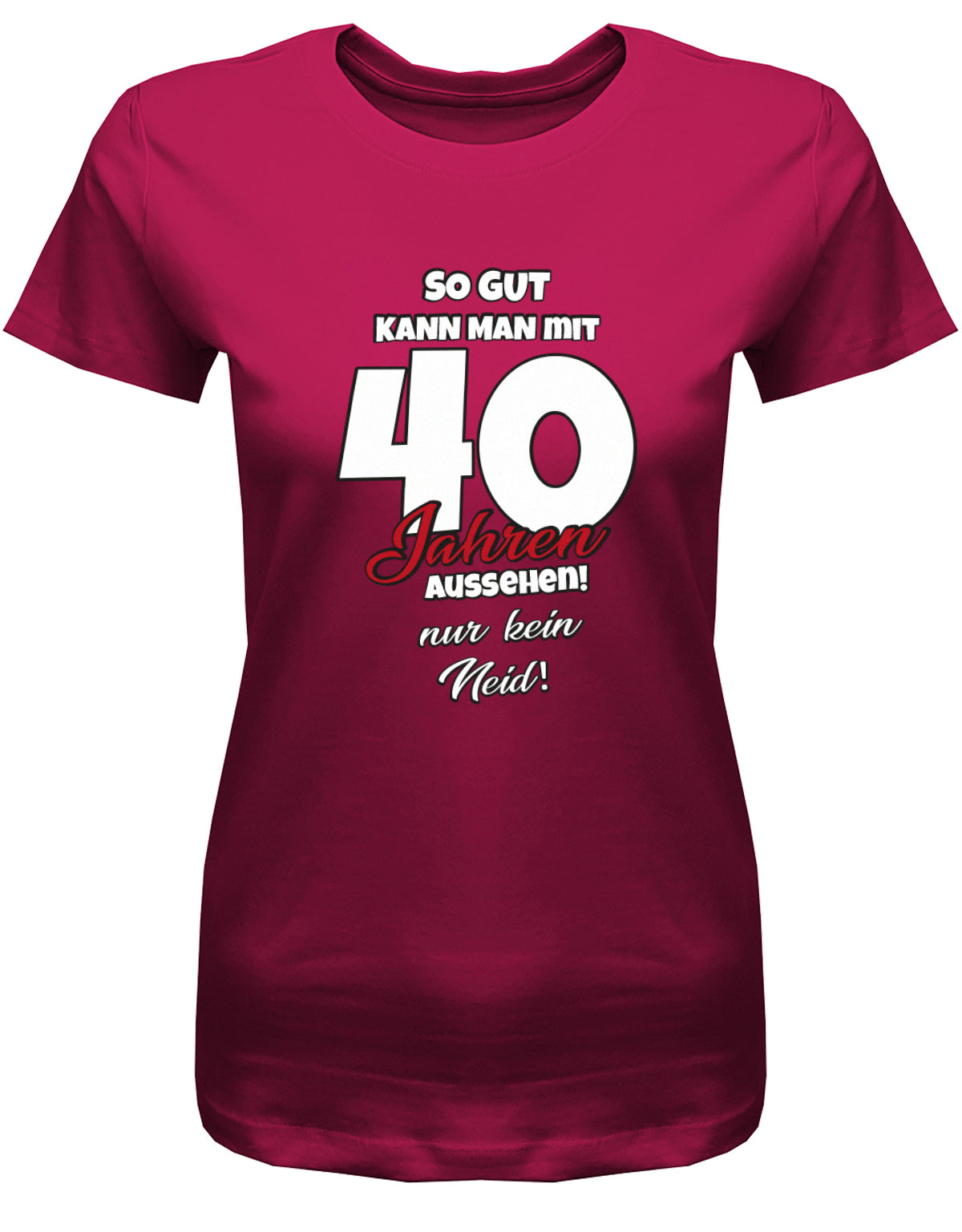 Lustiges T-Shirt zum 40 Geburtstag für die Frau Bedruckt mit So gut kann man mit 40 Jahren aussehen! Nur kein Neid! Sorbet