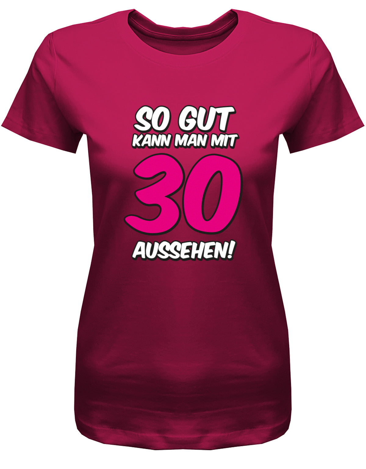 Lustiges T-Shirt zum 30. Geburtstag für die Frau Bedruckt mit So gut kann man mit 30 aussehen. Große pinke 30. Sorbet