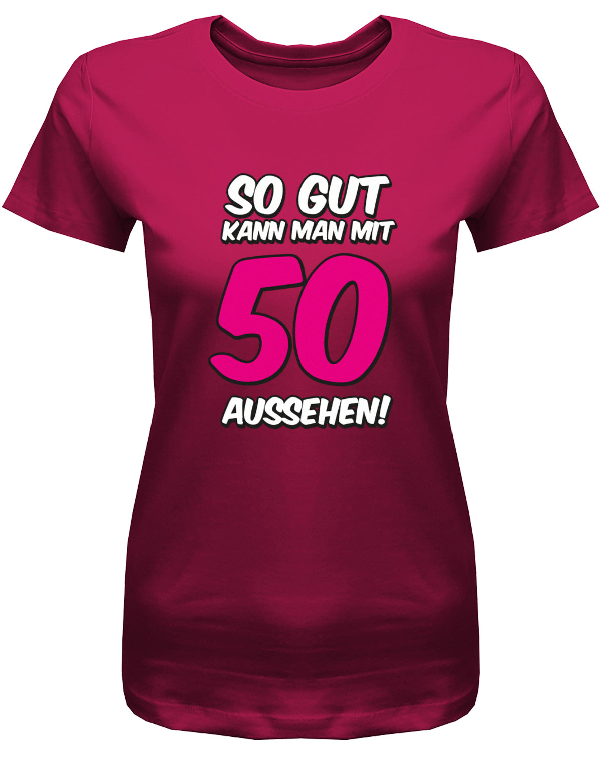 Lustiges T-Shirt zum 50. Geburtstag für die Frau Bedruckt mit So gut kann man mit 50 aussehen. Große Pinke 50. Sorbet