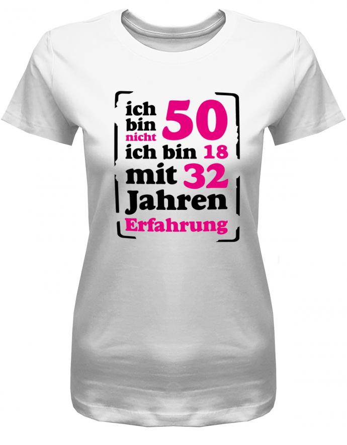 Lustiges T-Shirt zum 50. Geburtstag für die Frau Bedruckt mit Ich bin nicht 50, ich bin 18, mit 32 Jahren Erfahrung. Weiss
