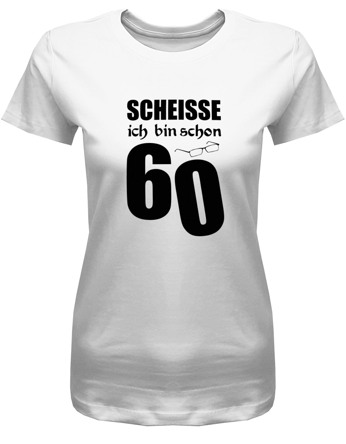 Lustiges T-Shirt zum 60. Geburtstag für die Frau Bedruckt mit Scheisse ich bin schon 60 Lesebrille. Weiss