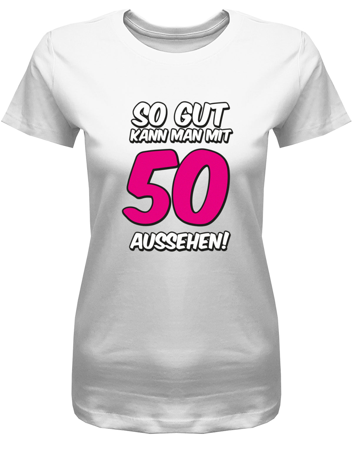 Lustiges T-Shirt zum 50. Geburtstag für die Frau Bedruckt mit So gut kann man mit 50 aussehen. Große Pinke 50. Weiss
