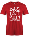 das-ist-mein-Kost-m-Classic-Herren-Fasching-Karneval-Shirt-Rot