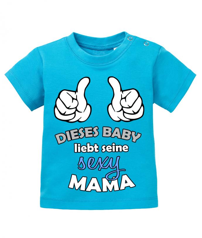 Mama Spruch Baby Shirt. Dieses Baby liebt seine sexy Mama. Blau