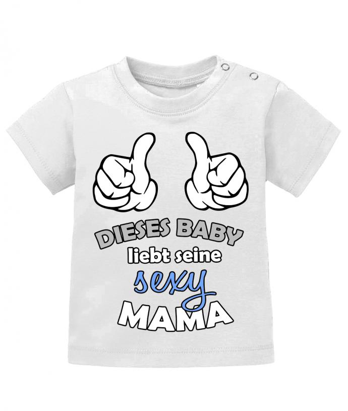 Mama Spruch Baby Shirt. Dieses Baby liebt seine sexy Mama. Weiss