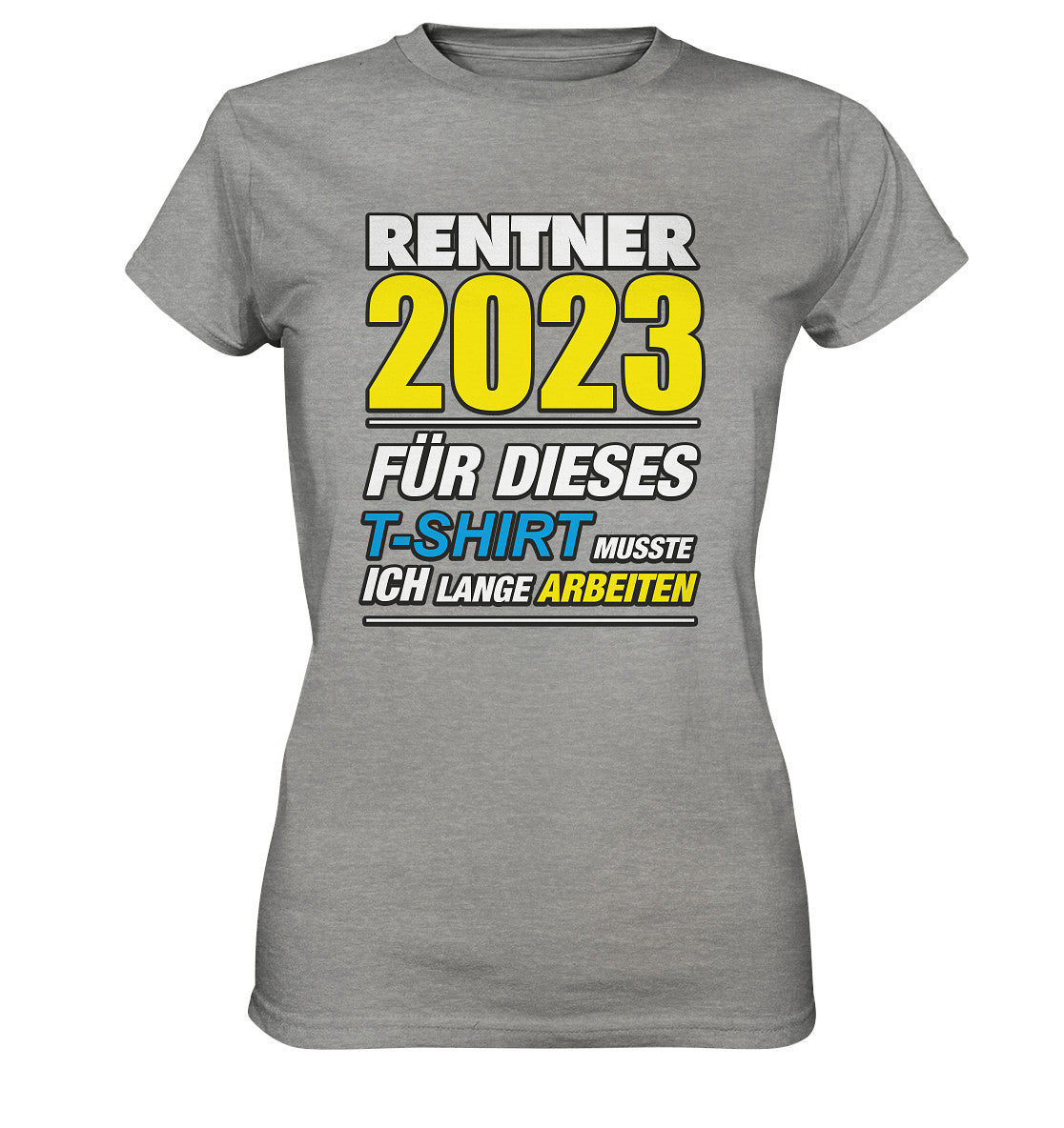 Rentner 2023 für dieses T-Shirt musste ich lange arbeiten - Ladies Premium Shirt