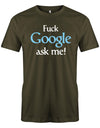 Fuck Google ask me - Lustige Sprüche - Herren T-Shirt Army