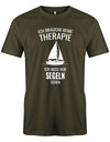 Ich brauche keine Therapie ich muss nur segeln gehen - Segler - Herren T-Shirt Army