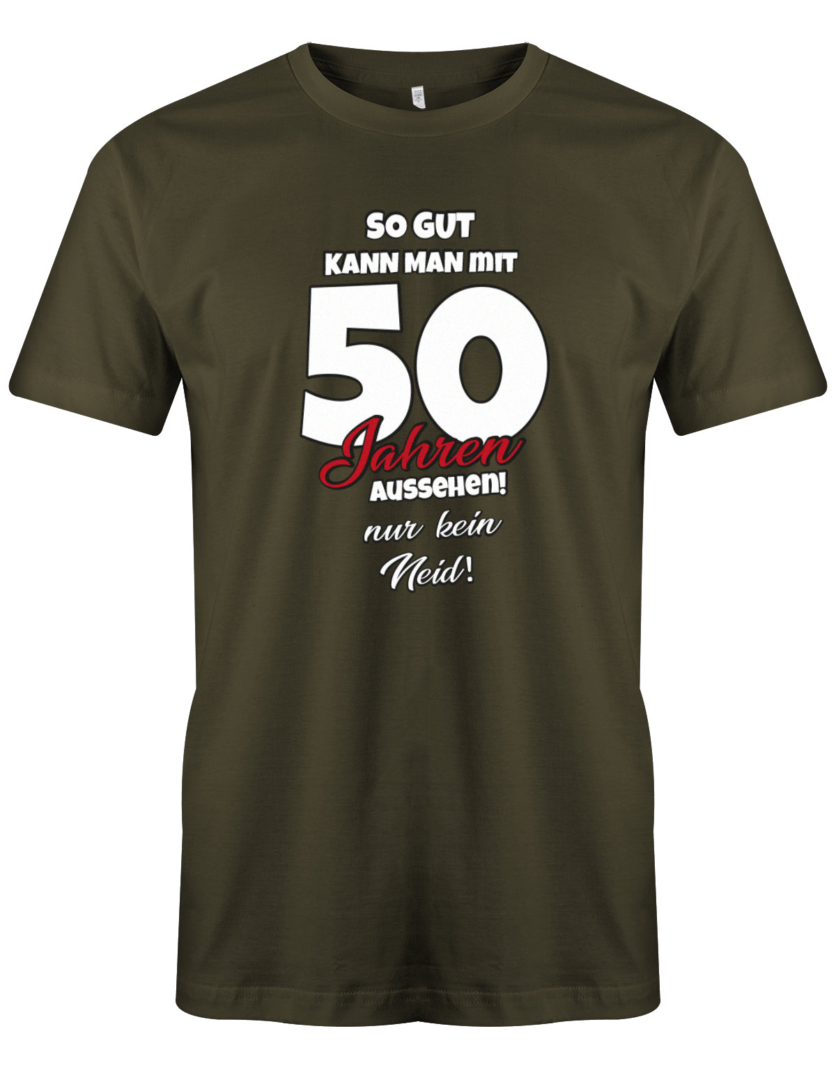 Lustiges T-Shirt zum 50 Geburtstag für den Mann Bedruckt mit So gut kann man mit 50 Jahren aussehen! Nur kein Neid! Army