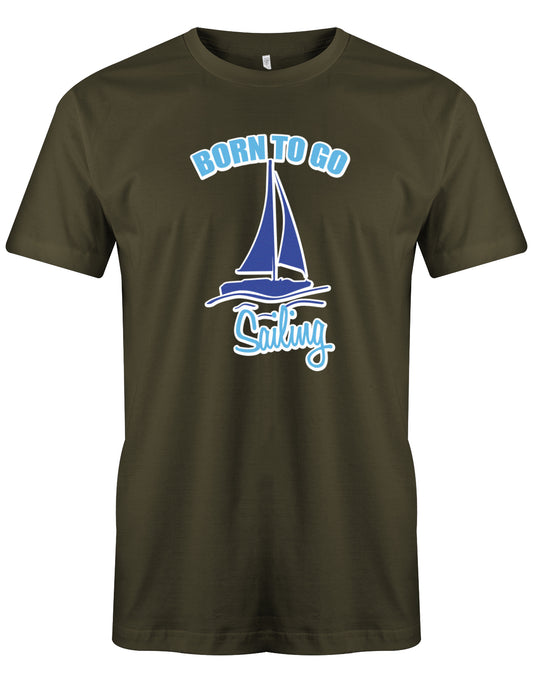 Das Segler t-shirt bedruckt mit "Born to go sailing - geboren um segeln zu gehen". Army
