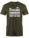 11 Freunde müsst ihr sein - Fußball - Herren T-Shirt Army
