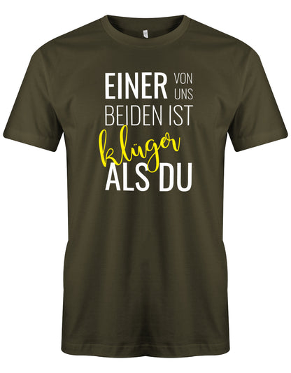 Einer von uns beiden ist klüger als Du - Lustige Sprüche Männer Shirt Army