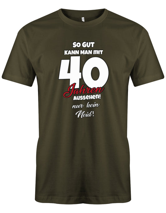 So gut kann man mit 40 aussehen - nur kein Neid - T-Shirt 40 Geburtstag Männer myShirtStore Army