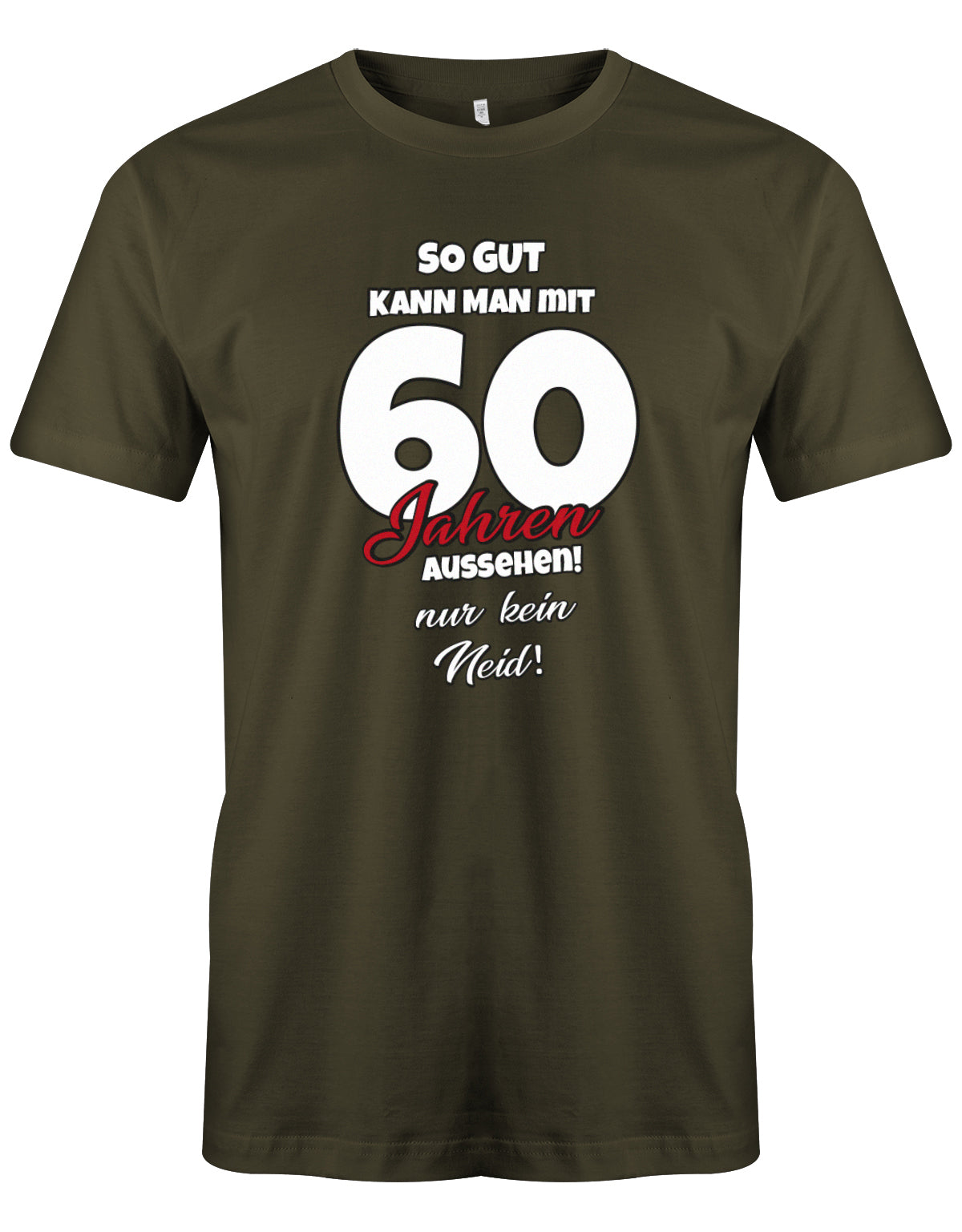 Lustiges T-Shirt zum 60 Geburtstag für den Mann Bedruckt mit So gut kann man mit 60 Jahren aussehen! Nur kein Neid! Army