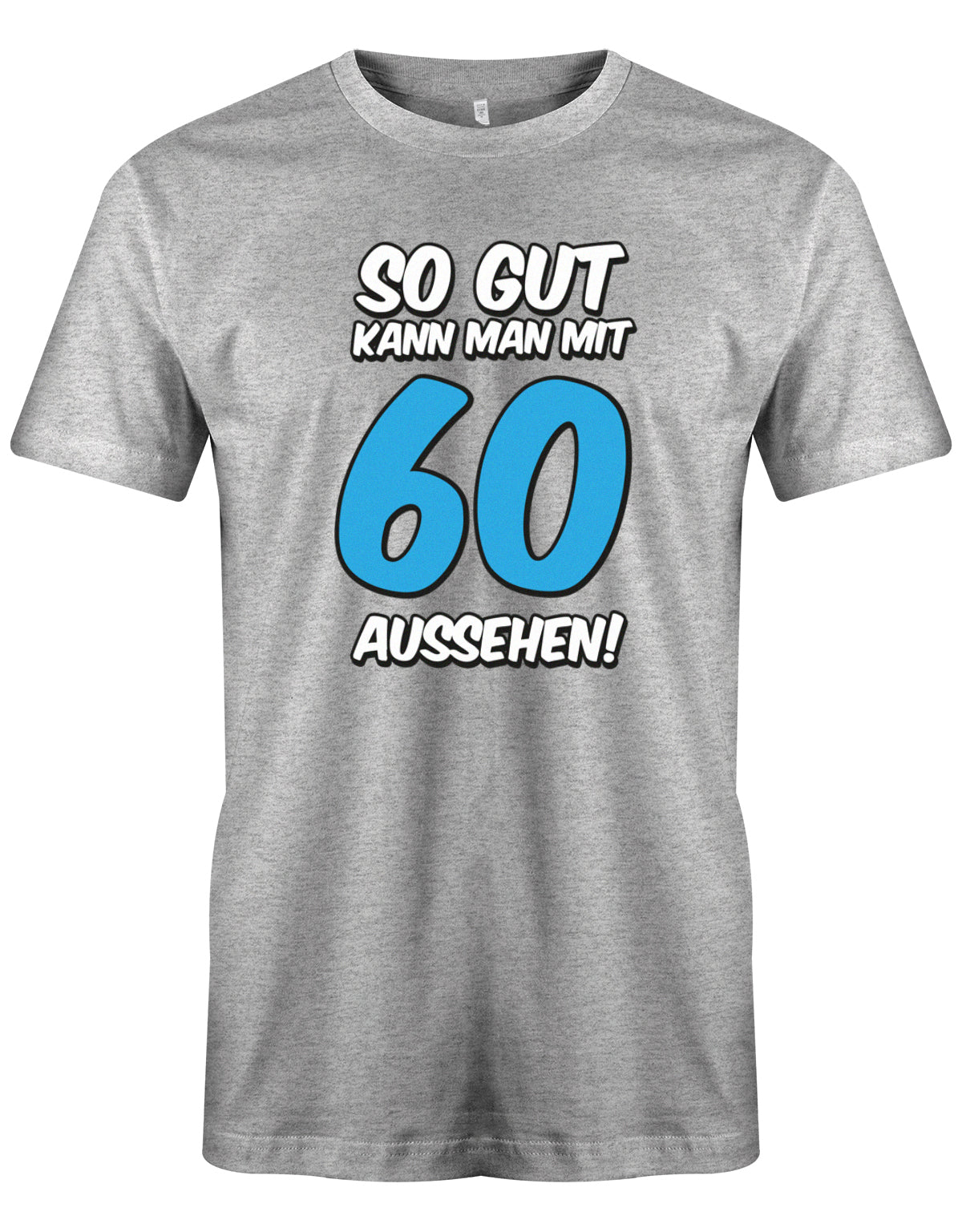 Lustiges T-Shirt zum 60. Geburtstag für den Mann Bedruckt mit So gut kann man mit 60 aussehen! Großer blauer 60! Grau
