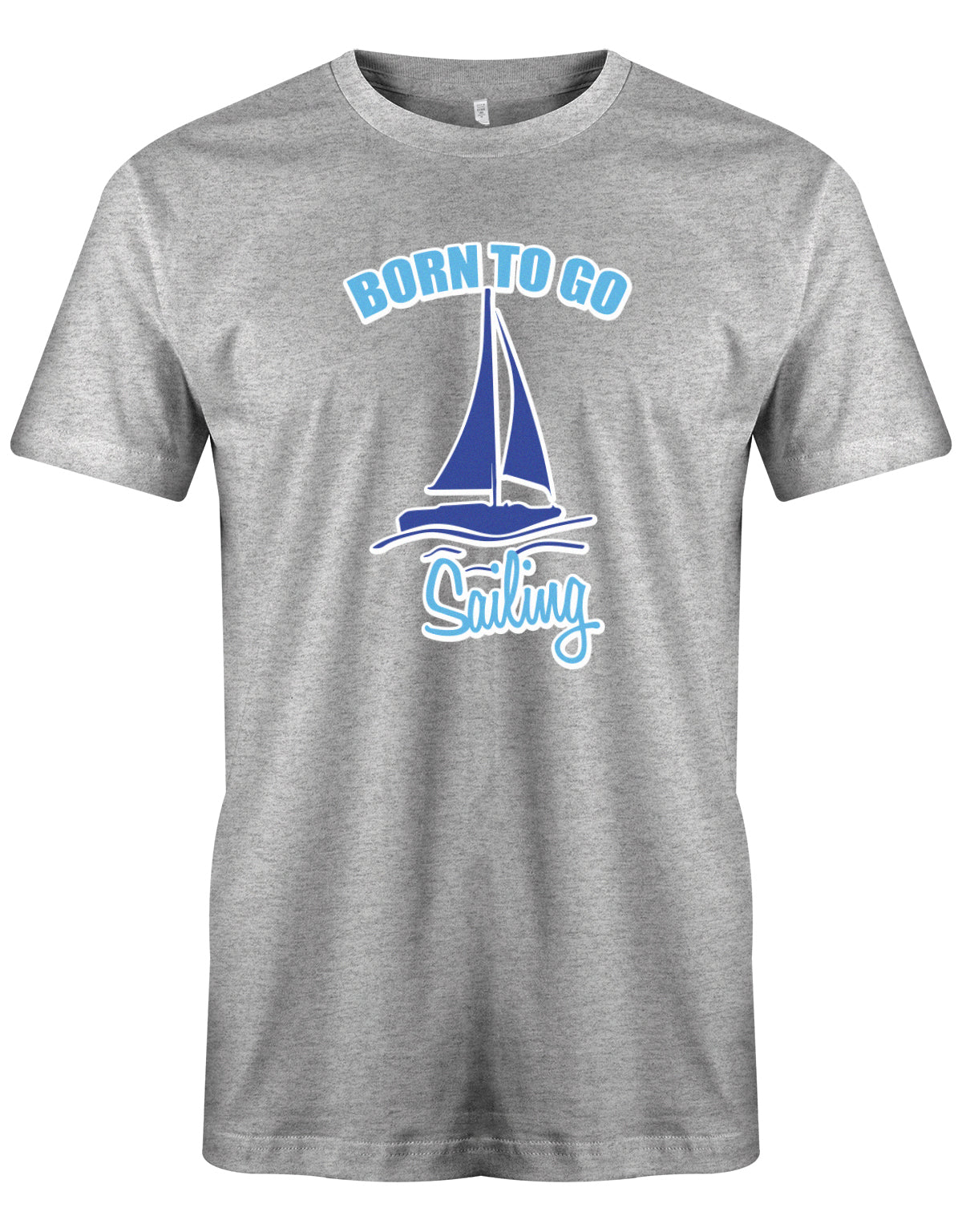 Das Segler t-shirt bedruckt mit "Born to go sailing - geboren um segeln zu gehen". Grau