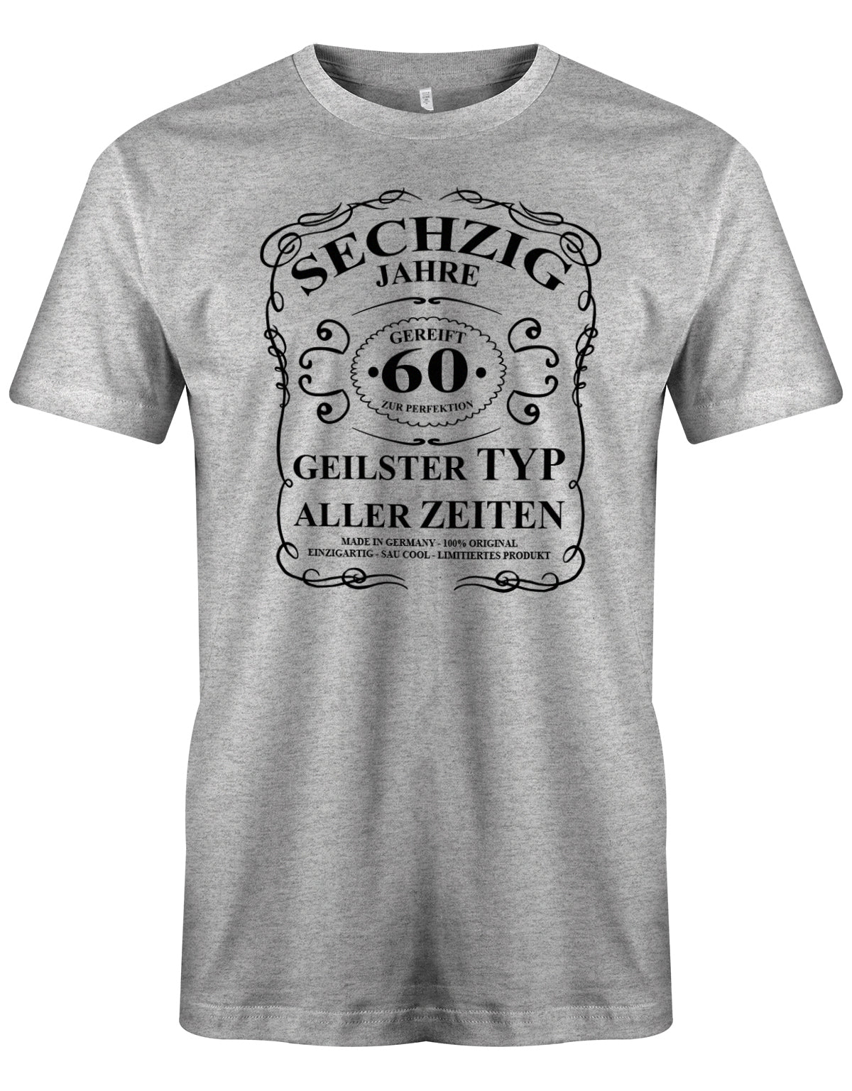 Lustiges T-Shirt zum 60. Geburtstag für den Mann Bedruckt mit fünfzig Jahre gereift zur Perfektion Geilster Typ aller Zeiten Made in Germany 100% Original Einzigartig Sau Cool Limitiertes Produkt. Grau