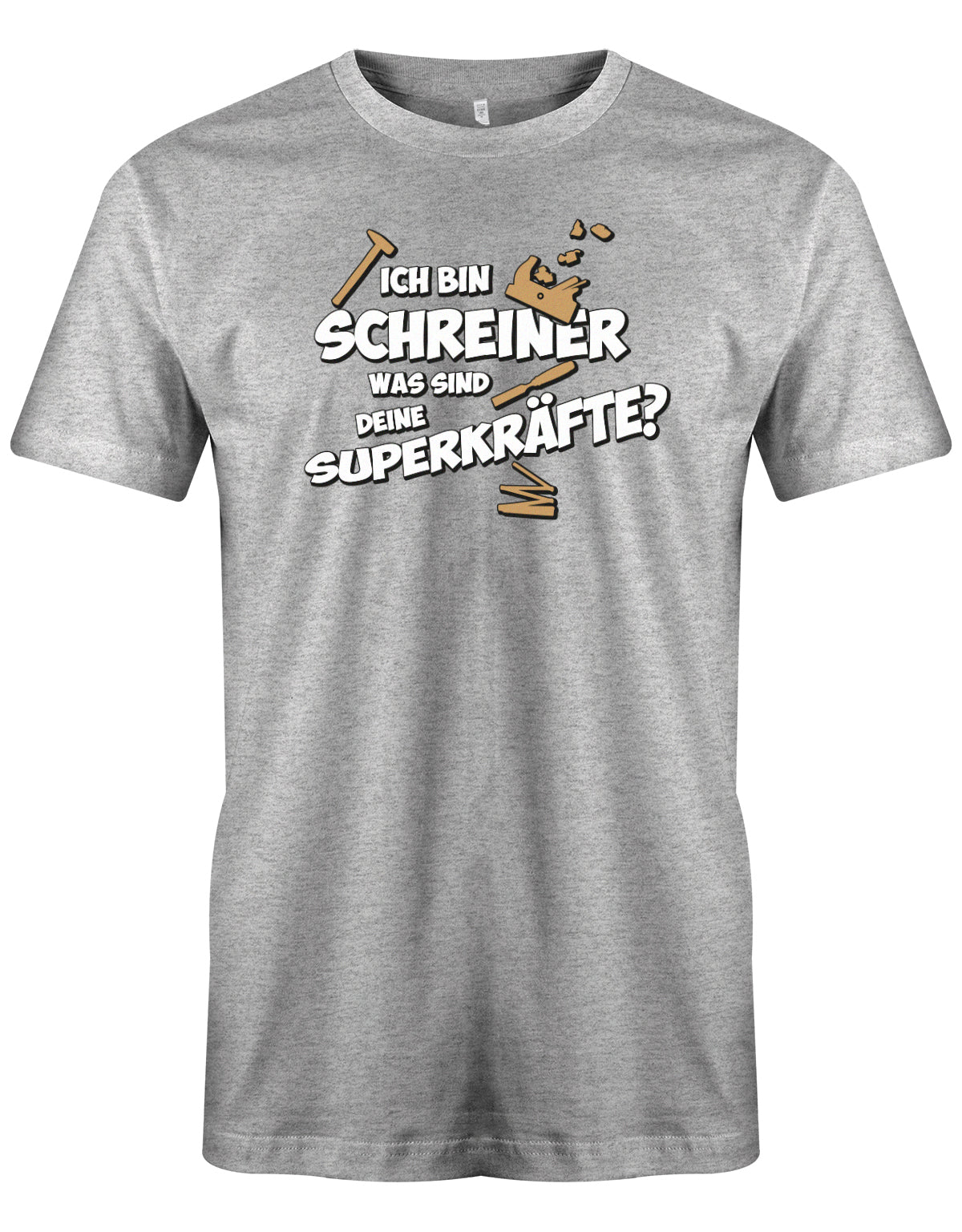 Schreiner und Tischler Shirt. Männer Shirt bedruckt mit: Ich bin Schreiner was sind deine Superkräfte? Grau