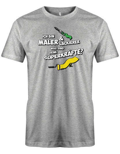 Maler und Lackierer Shirt - Ich bin Maler und Lackierer, was sind deine Superkräfte? Grau