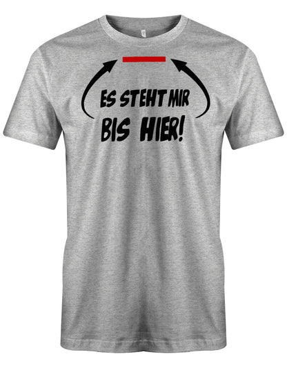 Es steht mir bis hier Geduld am Ende Sprüche Herren Shirt Grau