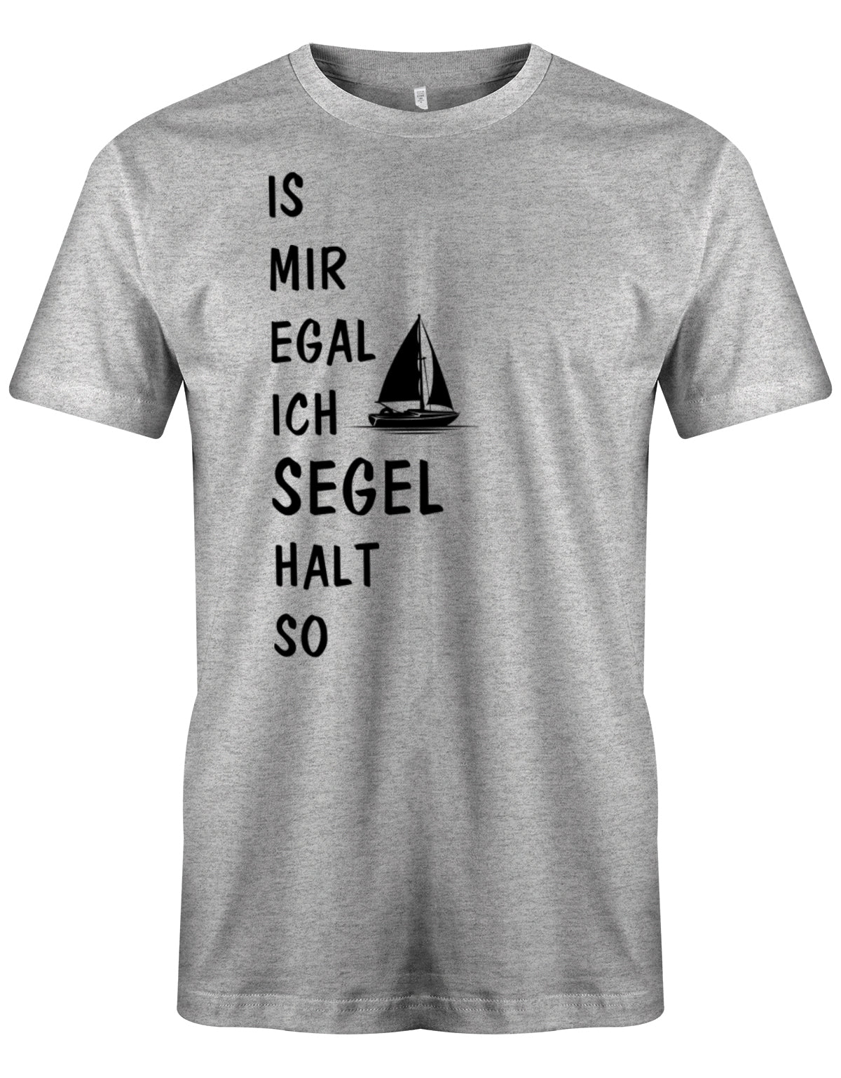 Das lustige Segler t-shirt bedruckt mit "Is mir Egal ich segel halt so" und einem Segelboot. Grau