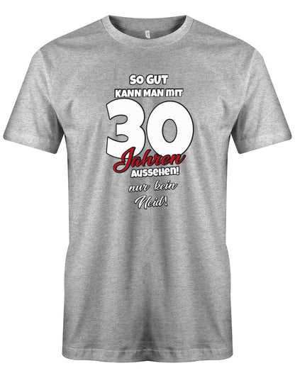 Lustiges T-Shirt zum 30 Geburtstag für den Mann Bedruckt mit So gut kann man mit 30 Jahren aussehen! Nur kein N GRau