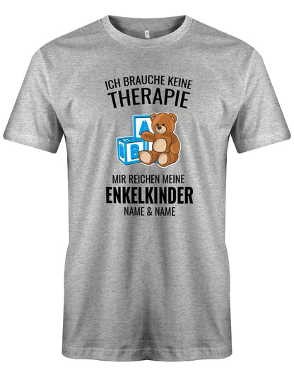 Opa Shirt personalisiert - Ich brauche keine Therapie, mir reichen meine Enkelkinder. Mit Namen der Enkel. Grau