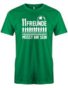 11 Freunde müsst ihr sein - Fußball - Herren T-Shirt Grün