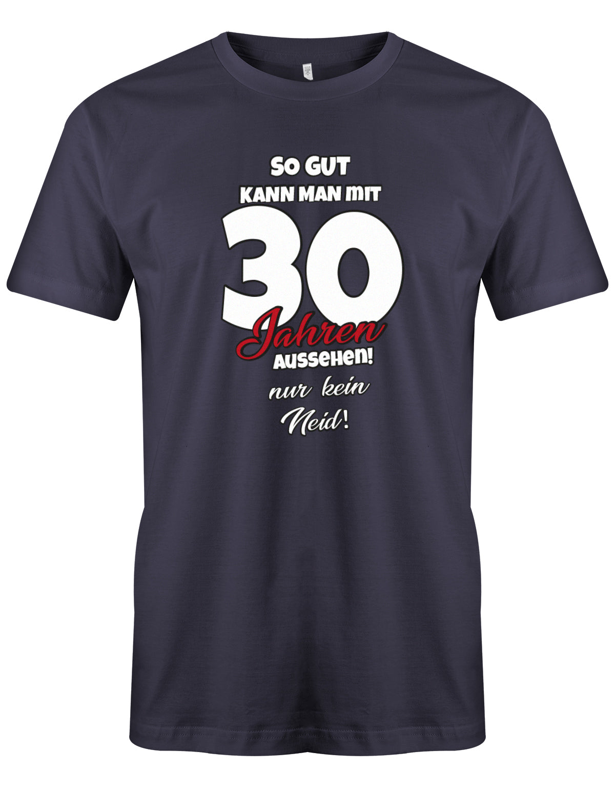Lustiges T-Shirt zum 30 Geburtstag für den Mann Bedruckt mit So gut kann man mit 30 Jahren aussehen! Nur kein Navy