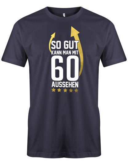 Lustiges T-Shirt zum 60. Geburtstag für den Mann Bedruckt mit So gut kann man mit 60 aussehen Sterne und Pfeile in Gold. Das T Shirt 60 Geburtstag Mann Lustig ist eine super Geschenkidee für alle 60 Jährigen. Man wird nur einmal 60 Jahre. Dieses Herren T-Shirt 60 Jahre besteht aus 100% Baumwolle und ist Komfort geschnitten.Dieses Herren T-Shirt 60 Jahre ist passenden für alle, die im Jahre 1963 geboren worden. Navy