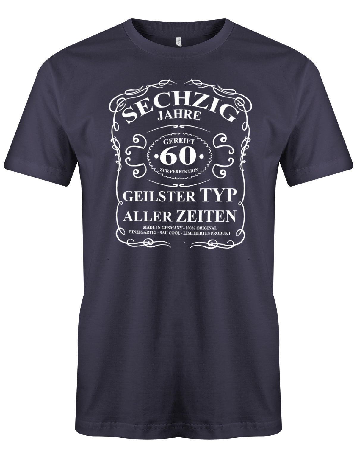 Lustiges T-Shirt zum 60. Geburtstag für den Mann Bedruckt mit fünfzig Jahre gereift zur Perfektion Geilster Typ aller Zeiten Made in Germany 100% Original Einzigartig Sau Cool Limitiertes Produkt. Navy