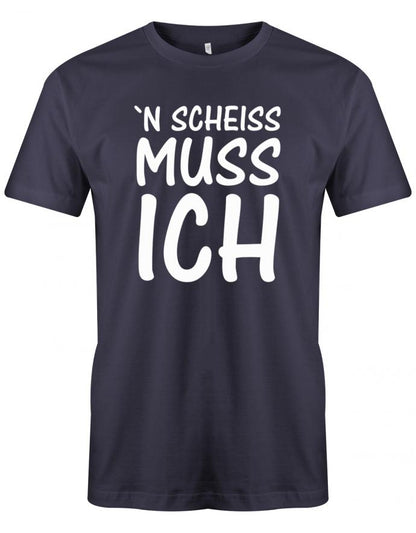 N Scheiss Muss ich - Fun Lustige Sprüche - Herren T-Shirt Navy