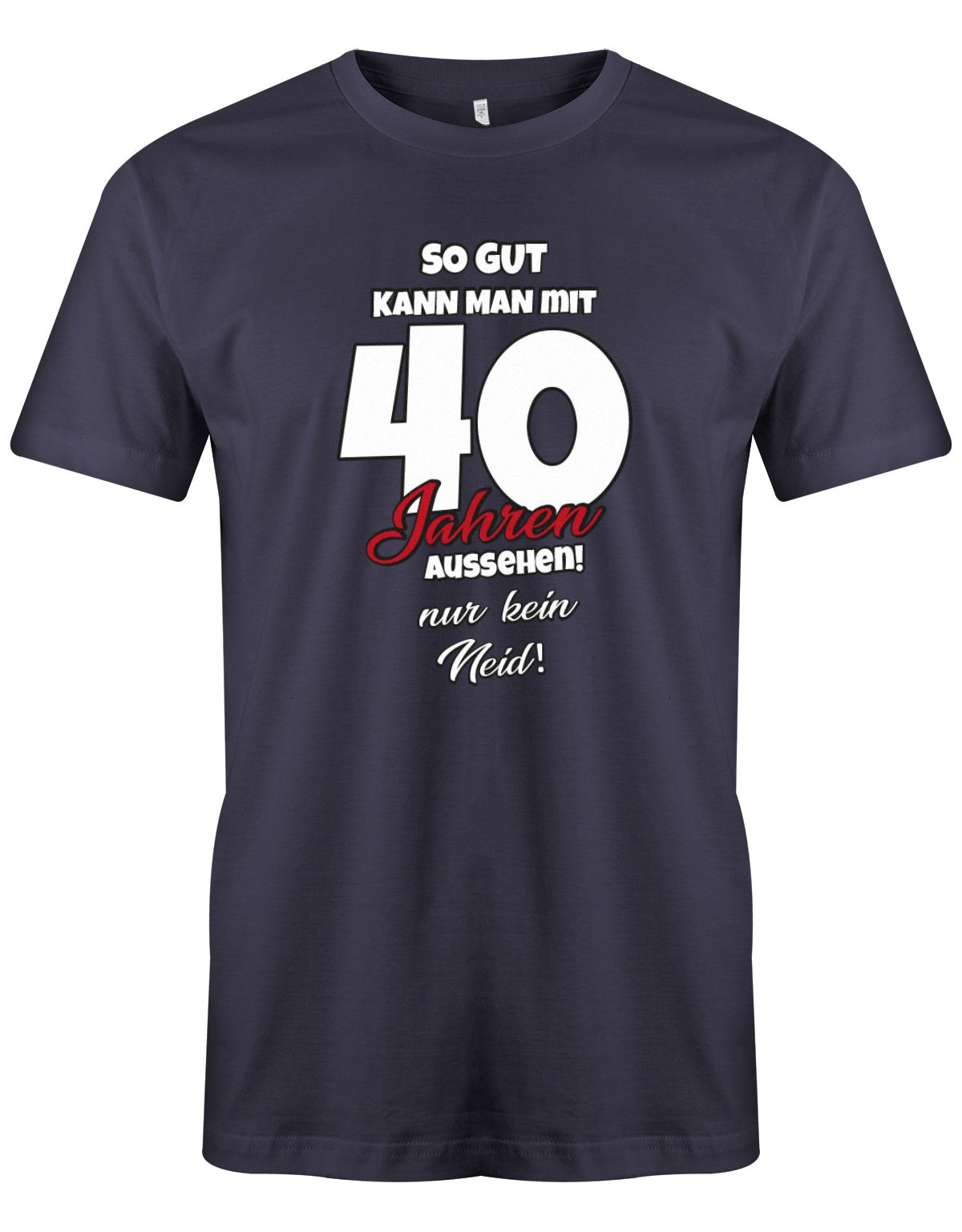 So gut kann man mit 40 aussehen - nur kein Neid - T-Shirt 40 Geburtstag Männer myShirtStore Navy