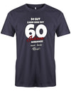Lustiges T-Shirt zum 60 Geburtstag für den Mann Bedruckt mit So gut kann man mit 60 Jahren aussehen! Nur kein Neid! Navy