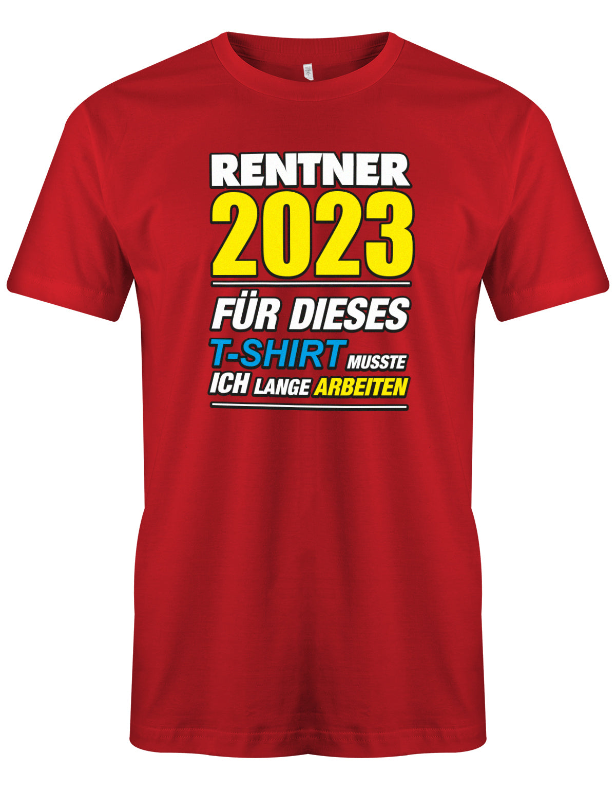Rentner 2023 für dieses T-Shirt musste ich lange arbeiten - Männer T-Shirt Rot
