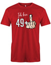 Lustiges T-Shirt zum 50 Geburtstag für den Mann Bedruckt mit Ich bin 49+ Stinkefinger. Rot