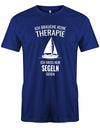 Ich brauche keine Therapie ich muss nur segeln gehen - Segler - Herren T-Shirt Royalblau