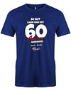Lustiges T-Shirt zum 60 Geburtstag für den Mann Bedruckt mit So gut kann man mit 60 Jahren aussehen! Nur kein Neid! Royalblau