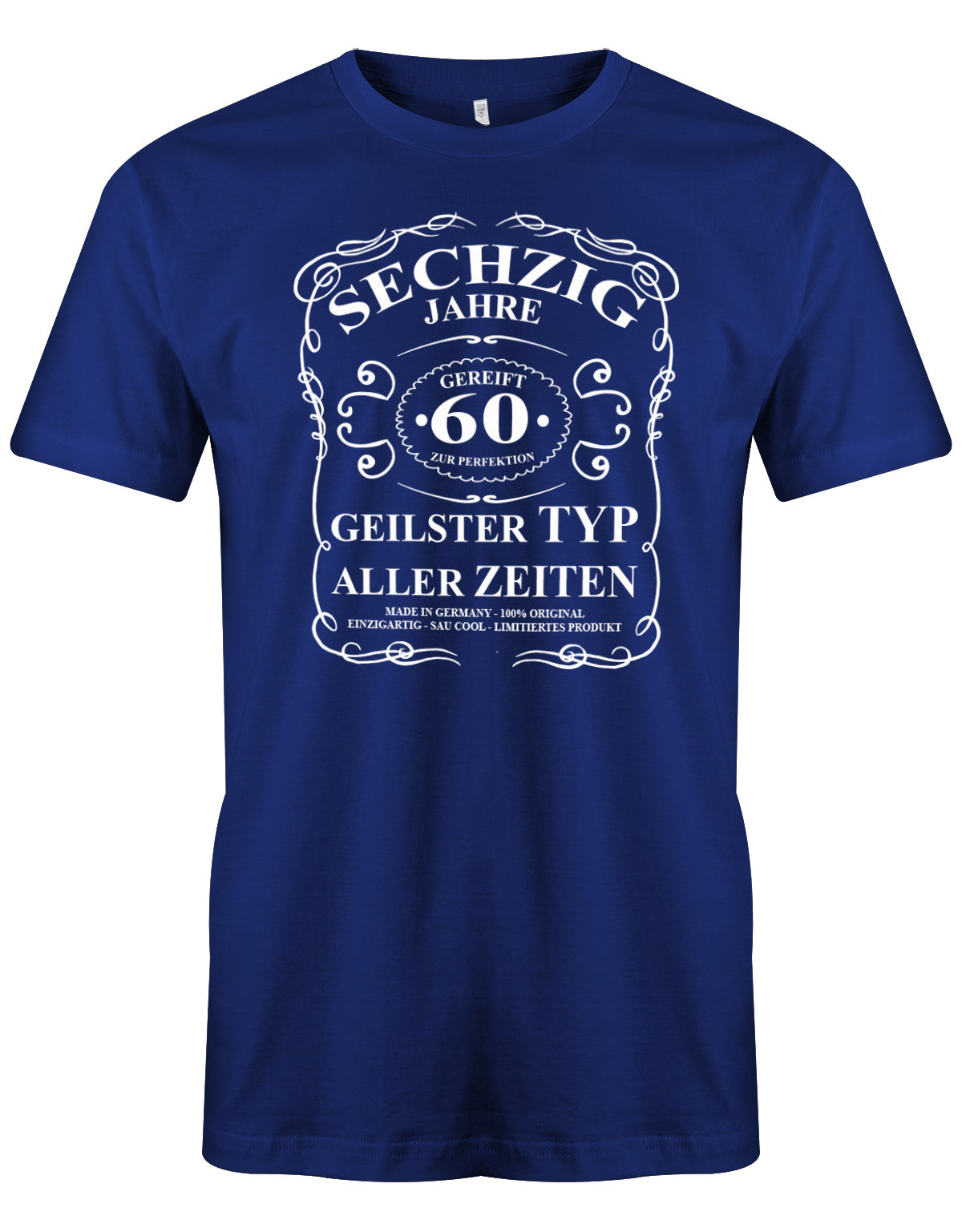 Lustiges T-Shirt zum 60. Geburtstag für den Mann Bedruckt mit fünfzig Jahre gereift zur Perfektion Geilster Typ aller Zeiten Made in Germany 100% Original Einzigartig Sau Cool Limitiertes Produkt. royalblau