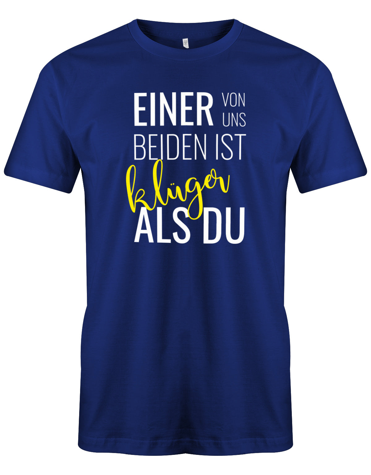 Einer von uns beiden ist klüger als Du - Lustige Sprüche Männer Shirt Royalblau