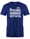 11 Freunde müsst ihr sein - Fußball - Herren T-Shirt Royalblau