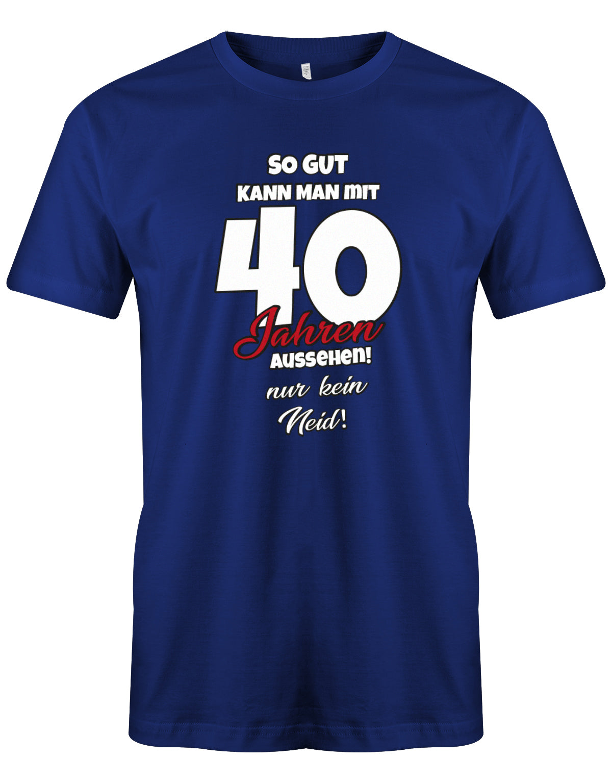 So gut kann man mit 40 aussehen - nur kein Neid - T-Shirt 40 Geburtstag Männer myShirtStore Royalblau